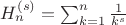 $H_{n}^{(s)} = \sum_{k=1}^n\frac{1}{k^s}$