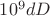 $10^9 d D$