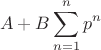 $$A+B\sum\limits_{n=1}^np^n$$