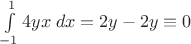 $\int\limits_{-1}^1 4yx\;dx=2y-2y\equiv 0
