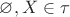 $\varnothing ,X \in \tau$
