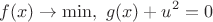 $$f(x)\to\min, \ g(x)+u^2=0$$