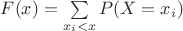 $F(x)=\sum\limits_{x_i<x}^{}P(X=x_i)$