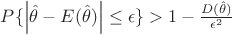 $P\{\left|\hat{\theta} - E(\hat{\theta})\right|\leq\epsilon\} > 1 - \frac{D(\hat{\theta})}{\epsilon^2}$