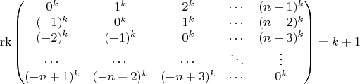 $$\operatorname{rk}\begin{pmatrix}
0^k & 1^k & 2^k & \cdots &  (n-1)^k \\
(-1)^k & 0^k & 1^k & \cdots &  (n-2)^k \\
(-2)^k & (-1)^k & 0^k & \cdots &  (n-3)^k   \\
\cdots & \cdots & \cdots & \ddots & \vdots\\
(-n+1)^k & (-n+2)^k & (-n+3)^k &  \cdots & 0^k 
\end{pmatrix}=k+1$$