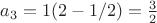 $a_3=1(2-1/2)=\frac {3} {2}$