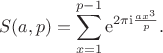 $$S(a,p)=\sum_{x=1}^{p-1}\mathrm e^{2\pi\mathrm i\frac{ax^3}p}.$$