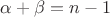 \alpha + \beta = n-1 \alpha + \beta = n-1