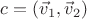 $c = (\vec v_1,\vec v_2)$