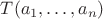 $T(a_1,\dots,a_n)$