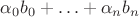 $\alpha_0 b_0 + \ldots + \alpha_n b_n$