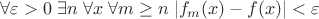 $\forall \varepsilon >0 \; \exists n \; \forall x \;  \forall m \ge n \; |f_m(x)-f(x)|<\varepsilon$