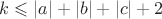 $k \leqslant |a|+|b|+|c|+2$