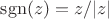 $\operatorname{sgn}(z)=z/|z|$