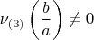 $$\[
\nu _{\left( 3 \right)} \left( {\frac{b}{a}} \right) \ne 0
\]$
