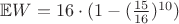 $\mathbb{E}W=16\cdot (1-(\frac{15}{16})^{10})$