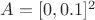$A = [0,0.1]^2$