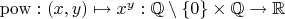 $\mathrm{pow}:(x,y)\mapsto x^y:\mathbb{Q}\setminus\{0\}\times \mathbb{Q}\to\mathbb R$