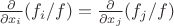 $\frac{\partial}{\partial x_i} (f_i/f) = \frac{\partial}{\partial x_j} (f_j/f)$