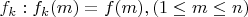$f_k:f_k(m)=f(m),(1 \leq m \leq n)$
