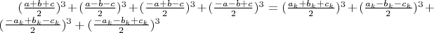 $(\frac{a+b+c}{2})^3+(\frac{a-b-c}{2})^3+(\frac{-a+b-c}{2})^3+(\frac{-a-b+c}{2})^3=(\frac{a_k+b_k+c_k}{2})^3+(\frac{a_k-b_k-c_k}{2})^3+(\frac{-a_k+b_k-c_k}{2})^3+(\frac{-a_k-b_k+c_k}{2})^3$
