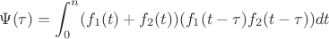 $$\Psi(\tau)=\int_{0}^{n} (f_{1}(t)+f_{2}(t))(f_{1}(t-\tau)f_{2}(t-\tau))dt$$