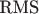 $\text{RMS}$