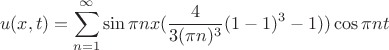 \[
u(x,t) = \sum\limits_{n = 1}^\infty  {\sin \pi nx(\frac{4}
{{3(\pi n)^3 }}} (1 - 1)^3  - 1))\cos \pi nt
\]