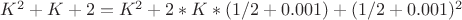 $K^2 + K +2 = K^2 + 2*K*(1/2+0.001) + (1/2+0.001)^2$