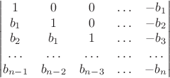 $$
\begin{vmatrix}
1 & 0 & 0&\ldots & -b_1\\
b_1 & 1 &0& \ldots & -b_2\\
b_2&b_1&1&\ldots &-b_3\\
\ldots&\ldots&\ldots&\ldots &\ldots\\
b_{n-1}&b_{n-2}&b_{n-3}&\ldots&-b_n
\end{vmatrix}
$$