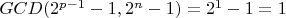 $GCD(2^{p - 1} - 1, 2 ^n - 1) = 2^1 - 1 = 1$