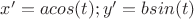 $x' = acos(t); y' = bsin(t)$