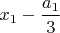 $x_1-\dfrac{a_1}3$