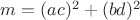 $m= (ac)^2+(bd)^2$