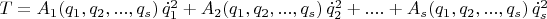$T=A_1(q_1,q_2,...,q_s)\,\dot q_1^2+A_2(q_1,q_2,...,q_s)\,\dot q_2^2+....+A_s(q_1,q_2,...,q_s)\,\dot q_s^2$
