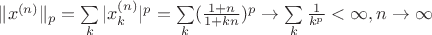 $\|x^{(n)}\|_p=\sum\limits_k |x_k^{(n)}|^p=\sum\limits_k (\frac{1+n}{1+kn})^p\to \sum\limits_k \frac{1}{k^p}<\infty, n\to\infty $