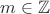 $m \in \mathbb Z$