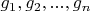 $g_1,g_2,...,g_n$