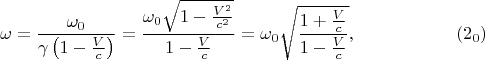$$\omega=\frac{\omega_0}{\gamma\left(1-\frac Vc\right)}=\frac{\omega_0\sqrt{1-\frac{V^2}{c^2}}}{1-\frac Vc}=\omega_0\sqrt{\frac{1+\frac Vc}{1-\frac Vc}},\eqno{(2_0)}$$