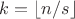 $k=\lfloor n/s \rfloor$