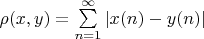 $ \rho (x,y)=\sum\limits_{n=1}^{ \infty}|x(n)-y(n)|$