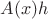 $A(x)h$