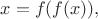 $ \quad x=f(f(x)), $