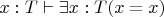 $x:T \vdash \exists x:T (x=x)$