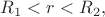 $R_1<r<R_2,$