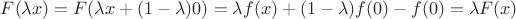 $F(\lambda x)=F(\lambda x+(1-\lambda)0)=\lambda f(x)+(1-\lambda) f(0) -f(0)=\lambda F(x)$