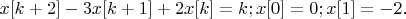 $x[k+2]-3x[k+1]+2x[k]=k; x[0]=0; x[1]=-2.$