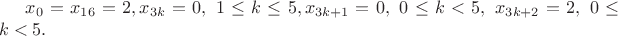 $x_0=x_{16}=2,x_{3k}=0, \ 1\le k\le 5, x_{3k+1}=0, \ 0\le k< 5, \ x_{3k+2}=2, \ 0\le k<5.$