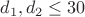$d_1,d_2 \leq 30$