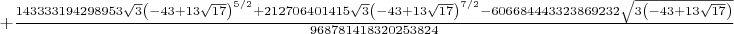 $+\frac{143333194298953 \sqrt{3} \left(-43+13 \sqrt{17}\right)^{5/2}+212706401415 \sqrt{3} \left(-43+13 \sqrt{17}\right)^{7/2}-606684443323869232 \sqrt{3 \left(-43+13 \sqrt{17}\right)}}{968781418320253824}$